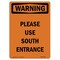 Signmission Safety Sign, OSHA WARNING, 14" Height, Please Use South Entrance, Portrait OS-WS-D-1014-V-13685 - alternate 1